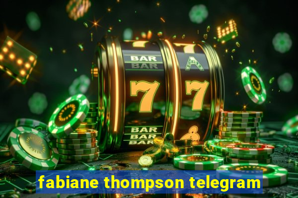 fabiane thompson telegram